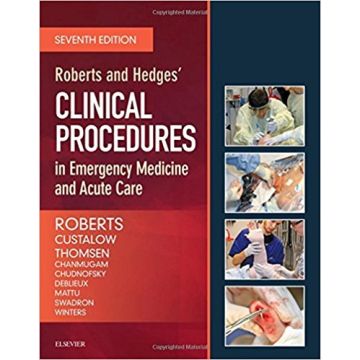 Roberts and Hedges’ Clinical Procedures in Emergency Medicine and Acute Care, 7th Edition