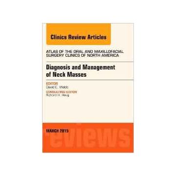 Diagnosis and Management of Neck Masses, An Issue of Atlas of the Oral & Maxillofacial Surgery Clinics of North America, 1st Edition      [Webb - Elsevier Science]