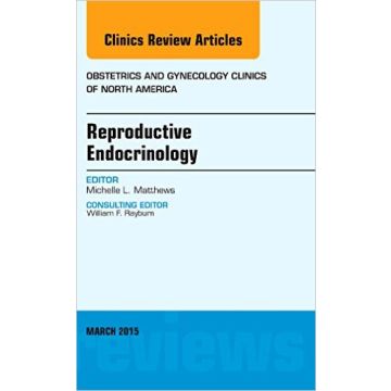 Reproductive Endocrinology, An Issue of Obstetrics and Gynecology Clinics, 1st Edition     [Matthews - Elsevier Science]