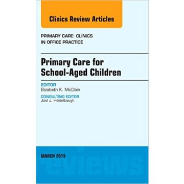 Primary Care for School-Aged Children, An Issue of Primary Care: Clinics in Office Practice, 1st Edition   [McClain - Elsevier Science]