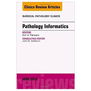 Pathology Informatics, An Issue of Surgical Pathology Clinics     [Parwani - Elsevier Science]