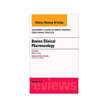 Bovine Clinical Pharmacology, An Issue of Veterinary Clinics of North America: Food Animal Practice, Volume 31-1    [Apley - Elsevier Science]