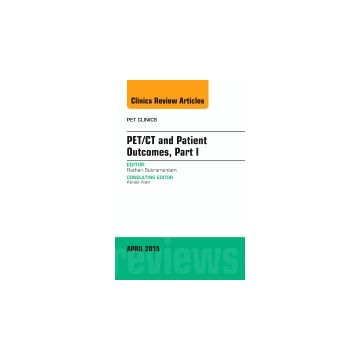 PET/CT and Patient Outcomes, Part I, An Issue of PET Clinics    [Subramaniam - Elsevier Science]
