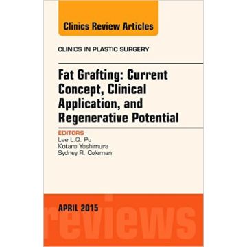 Fat Grafting: Current Concept, Clinical Application, and Regenerative Potential, An Issue of Clinics in Plastic Surgery, 1st Edition      [Pu Lee L.Q. - Elsevier Science]