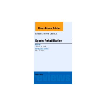 Sports Rehabilitation, An Issue of Clinics in Sports Medicine   [Hart - Elsevier Science]