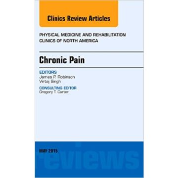 Chronic Pain, An Issue of Physical Medicine and Rehabilitation Clinics of North America, 1st Edition    [Robinson - Elsevier Science]