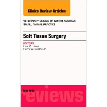 Soft Tissue Surgery, An Issue of Veterinary Clinics of North America: Small Animal Practice, Volume 45-3    [Howe - Elsevier Science]