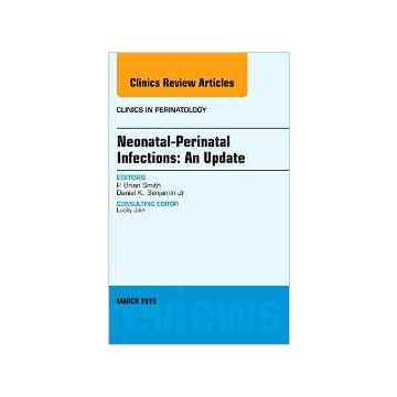 Neonatal-Perinatal Infections: An Update, An Issue of Clinics in Perinatology, Volume 42-1   [Smith - Elsevier Science]