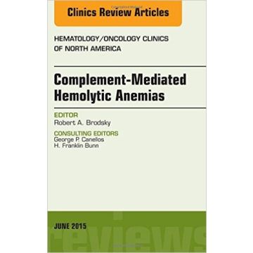 Complement-mediated Hemolytic Anemias, An Issue of Hematology/Oncology Clinics of North America, Volume 29-3    [Brodsky - Elsevier Science]
