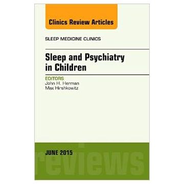 Sleep and Psychiatry in Children, An Issue of Sleep Medicine Clinics   [Herman - Elsevier Science]