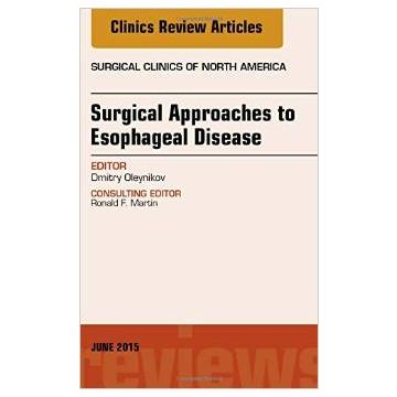 Surgical Approaches to Esophageal Disease, An Issue of Surgical Clinics    [Oleynikov - Elsevier Science]