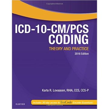 ICD-10-CM/PCS Coding: Theory and Practice, 2016 Edition    [Lovaasen - Elsevier Science]