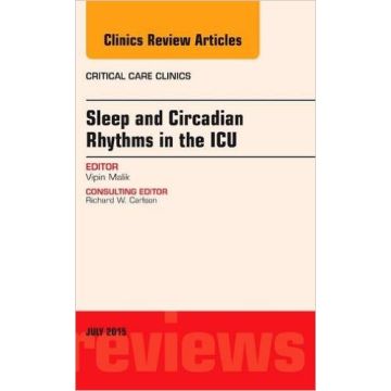 Sleep and Circadian Rhythms in the ICU, An Issue of Critical Care Clinics, 1st Edition     [Malik - Elsevier Science]
