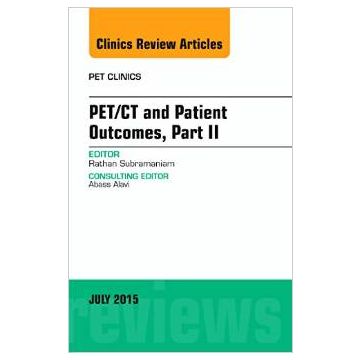 PET/CT and Patient Outcomes, Part II, An Issue of PET Clinics    [Subramaniam - Elsevier Science]