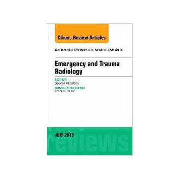 Emergency and Trauma Radiology, An Issue of Radiologic Clinics of North America, Volume 53-4    [Nicolaou - Elsevier Science]