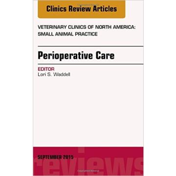 Perioperative Care, An Issue of Veterinary Clinics of North America: Small Animal Practice, Volume 45-5     [Waddell - Elsevier Science]