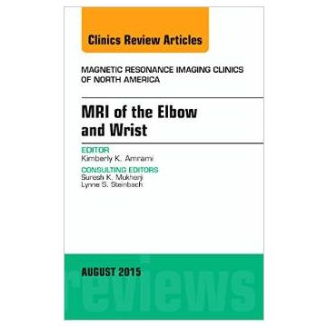 MRI of the Elbow and Wrist, An Issue of Magnetic Resonance Imaging Clinics of North America 23-3   [Amrami - Elsevier Science]