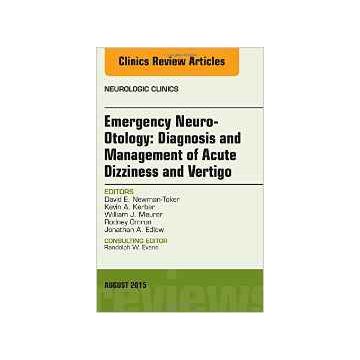 Emergency Neuro-Otology: Diagnosis and Management of Acute Dizziness and Vertigo, An Issue of Neurologic Clinics, 1st Edition    [Newman-Toker - Elsevier Science]