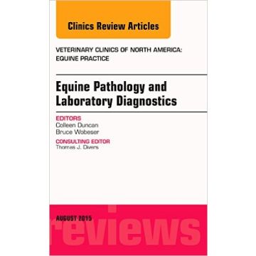 Equine Pathology and Laboratory Diagnostics, An Issue of Veterinary Clinics of North America: Equine Practice   [Duncan - Elsevier Science]