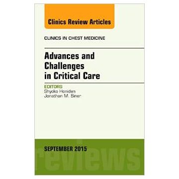Advances and Challenges in Critical Care, An Issue of Clinics in Chest Medicine   [Honiden - Elsevier Science]