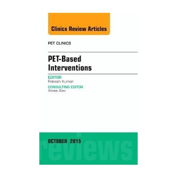 PET-Based Interventions, An Issue of PET Clinics, 1st Edition     [Kumar - Elsevier Science]