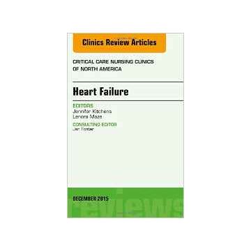 Heart Failure, An Issue of Critical Nursing Clinics, Volume 27- 4    [Kitchens - Elsevier Science]