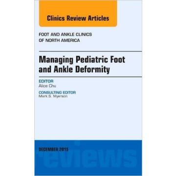 Managing Pediatric Foot and Ankle Deformity, An issue of Foot and Ankle Clinics of North America, 1st Edition   [Chu - Elsevier Science]