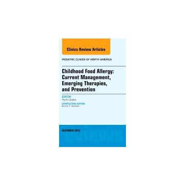 Childhood Food Allergy: Current Management, Emerging Therapies, and Prevention, An Issue of Pediatric Clinics   [Gupta - Elsevier Science]