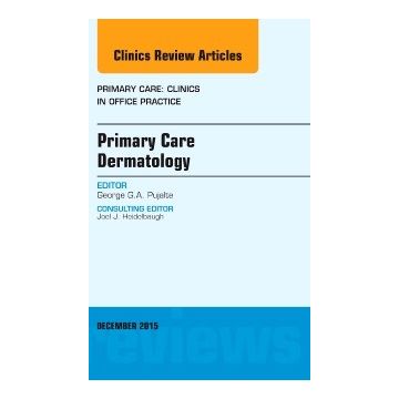 Primary Care Dermatology, An Issue of Primary Care: Clinics in Office Practice, 1st Edition    [Pujalte - Elsevier Science]