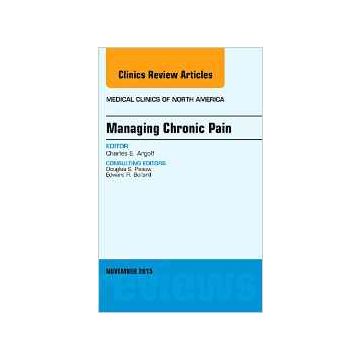 Managing Chronic Pain, An Issue of Medical Clinics of North America, 1st Edition    [Argoff - Elsevier Science]