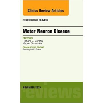 Motor Neuron Disease, An Issue of Neurologic Clinics, 1st Edition     [Barohn - Elsevier Science]