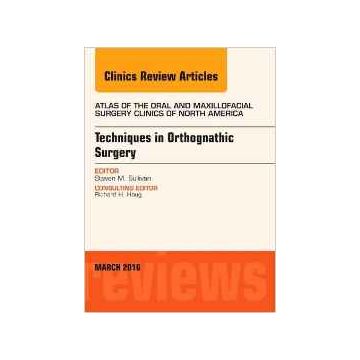 Techniques in Orthognathic Surgery, An Issue of Atlas of the Oral and Maxillofacial Surgery Clinics of North America, 1st Edition   [Sullivan - Elsevier Science]