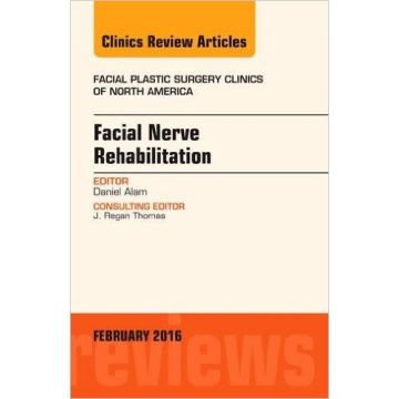 Facial Nerve Rehabilitation, An Issue of Facial Plastic Surgery Clinics of North America, 1st Edition   [Alam - Elsevier Science]