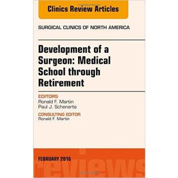 Development of a Surgeon: Medical School through Retirement, An Issue of Surgical Clinics of North America, Volume 96-1    [Martin - Elsevier Science]