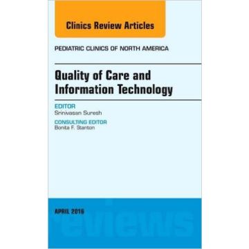 Quality of Care and Information Technology, An Issue of Pediatric Clinics of North America, 1st Edition    [Suresh - Elsevier Science]