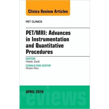PET/MRI: Advances in Instrumentation and Quantitative Procedures, An Issue of PET Clinics, 1st Edition   [Habib - Elsevier Science]