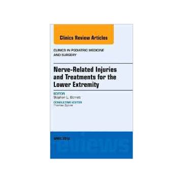 Nerve Related Injuries and Treatments for the Lower Extremity, An Issue of Clinics in Podiatric Medicine and Surgery, 1st Edition  [Barrett - Elsevier Science]