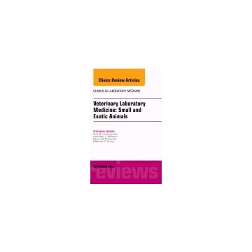 Veterinary Laboratory Medicine: Small and Exotic Animals, An Issue of Clinics in Laboratory Medicine, Volume 35-3    