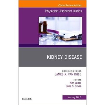 Kidney Disease, An Issue of Physician Assistant Clinics, 1st Edition     [Zuber - Elsevier Science]