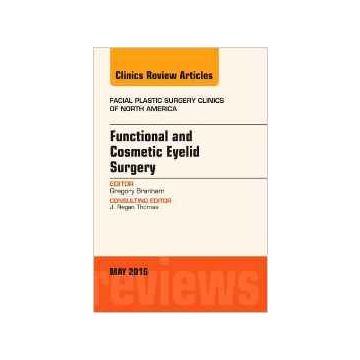 Functional and Cosmetic Eyelid Surgery, An Issue of Facial Plastic Surgery Clinics, Volume 24-2    [Branham - Elsevier Science]