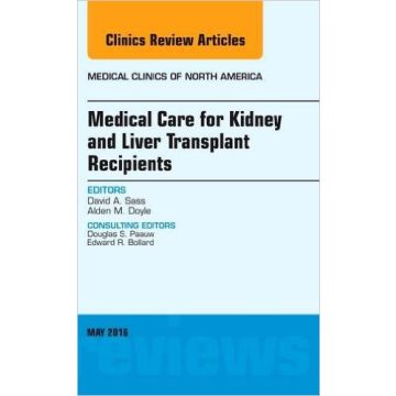 Medical Care for Kidney and Liver Transplant Recipients, An Issue of Medical Clinics of North America, Volume 100-3    [Sass - Elsevier Science]