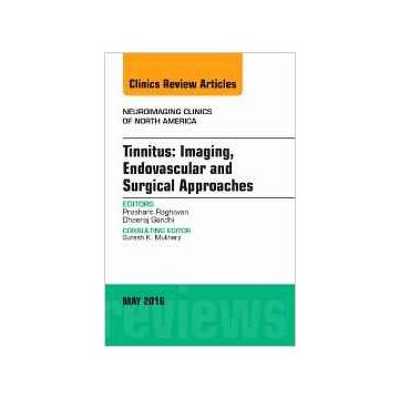 Tinnitus: Imaging, Endovascular and Surgical Approaches, An issue of Neuroimaging Clinics of North America, Volume 26-2    [Raghavan - Elsevier Science]