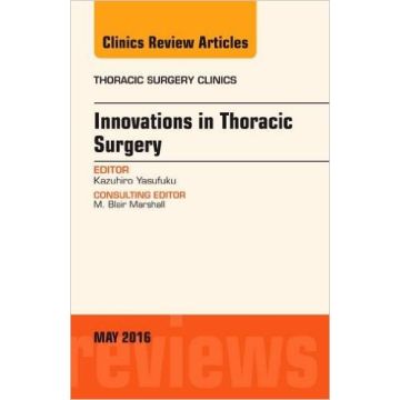 Innovations in Thoracic Surgery, An Issue of Thoracic Surgery Clinics of North America, Volume 26-2     [Yasufuku - Elsevier Science]