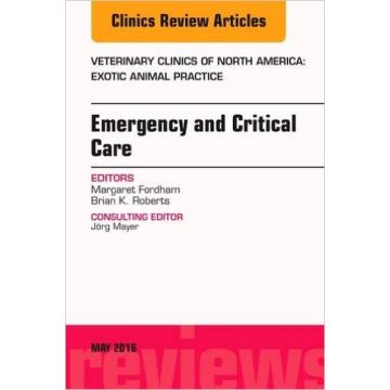 Emergency and Critical Care, An Issue of Veterinary Clinics of North America: Exotic Animal Practice, Volume 19-2    [Fordham - Elsevier Science]