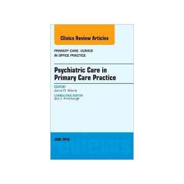 Psychiatric Care in Primary Care Practice, An Issue of Primary Care: Clinics in Office Practice, Volume 43-2    [Albers - Elsevier Science]