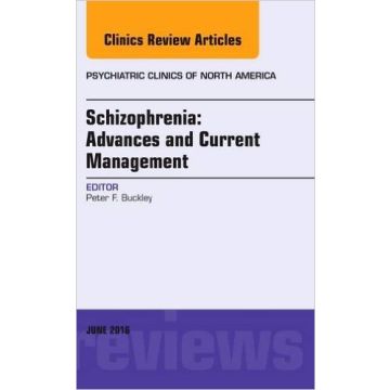 Schizophrenia: Advances and Current Management, An Issue of Psychiatric Clinics of North America, Volume 39-2    [Buckley - Elsevier Science]