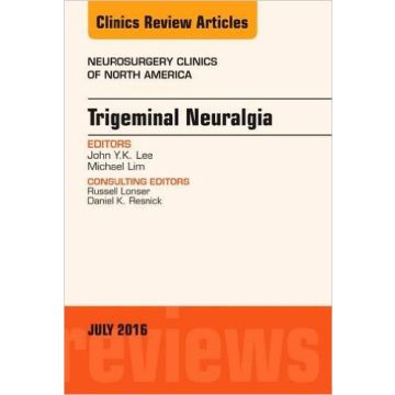 Trigeminal Neuralgia, An Issue of Neurosurgery Clinics of North America, Volume 27-3    [Lee - Elsevier Science]