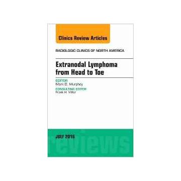 Extranodal Lymphoma from Head to Toe, An Issue of Radiologic Clinics of North America, Volume 54-4   [Murphey - Elsevier Science]