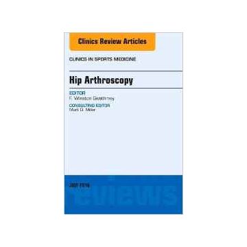 Hip Arthroscopy, An Issue of Clinics in Sports Medicine, Volume 35-3    [Gwathmey - Elsevier Science]