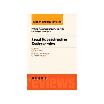 Facial Reconstruction Controversies, An Issue of Facial Plastic Surgery Clinics, Volume 24-3    [Wax - Elsevier Science]